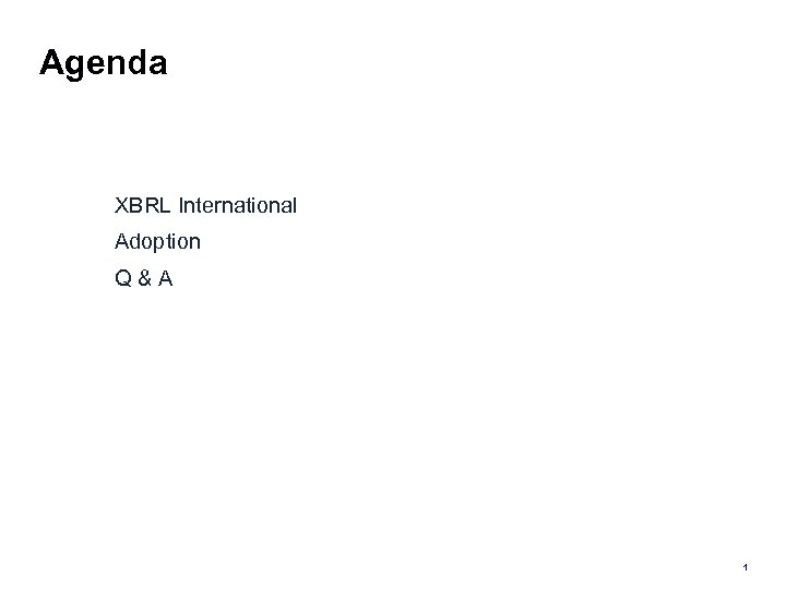 Agenda XBRL International Adoption Q&A 1 