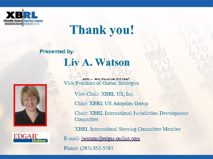 Thank you! Presented by: Liv A. Watson XBRL — Why Should the CFO Care?