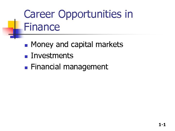 Career Opportunities in Finance n n n Money and capital markets Investments Financial management