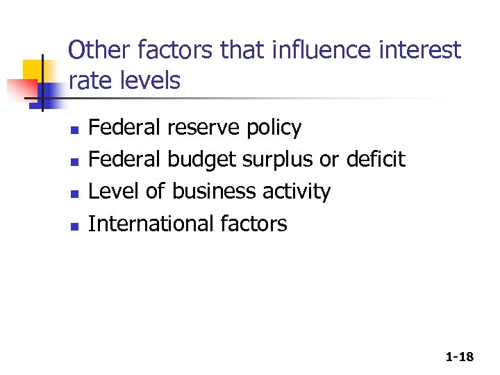 Other factors that influence interest rate levels n n Federal reserve policy Federal budget