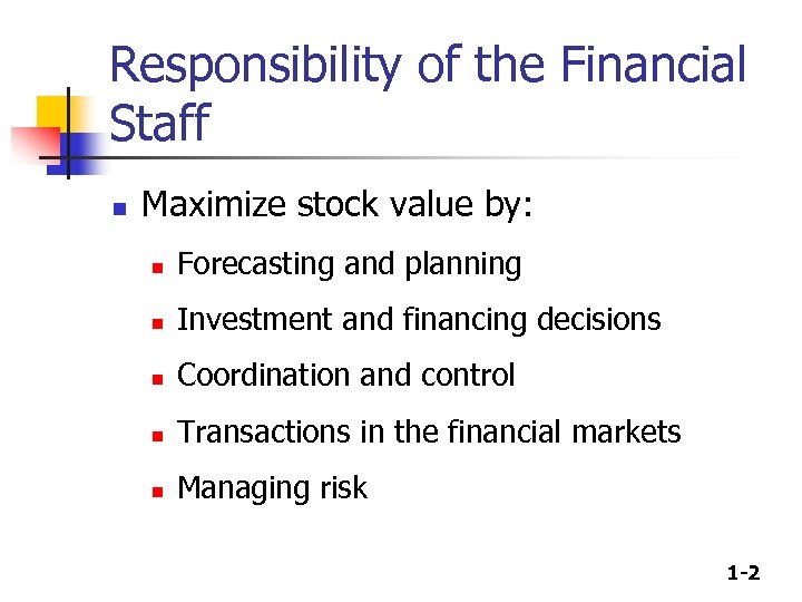 Responsibility of the Financial Staff n Maximize stock value by: n Forecasting and planning