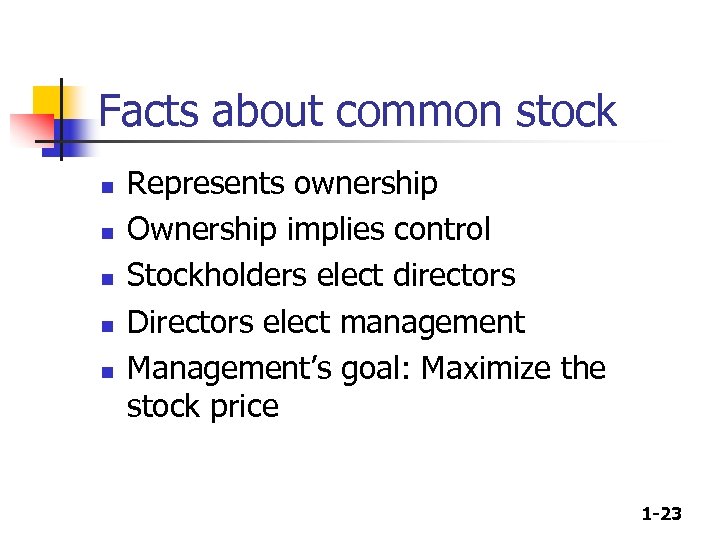 Facts about common stock n n n Represents ownership Ownership implies control Stockholders elect