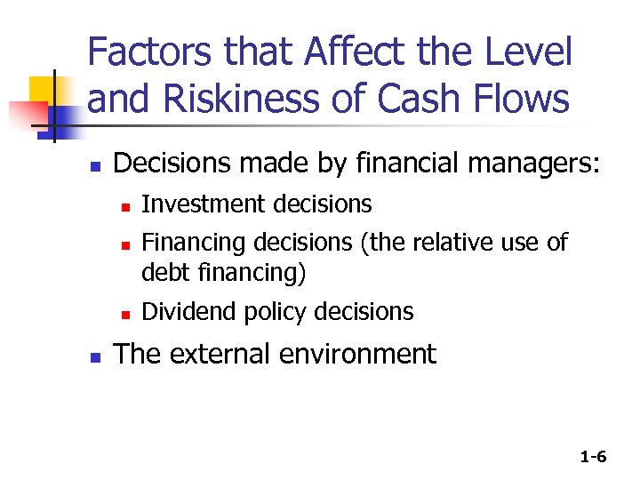 Factors that Affect the Level and Riskiness of Cash Flows n Decisions made by