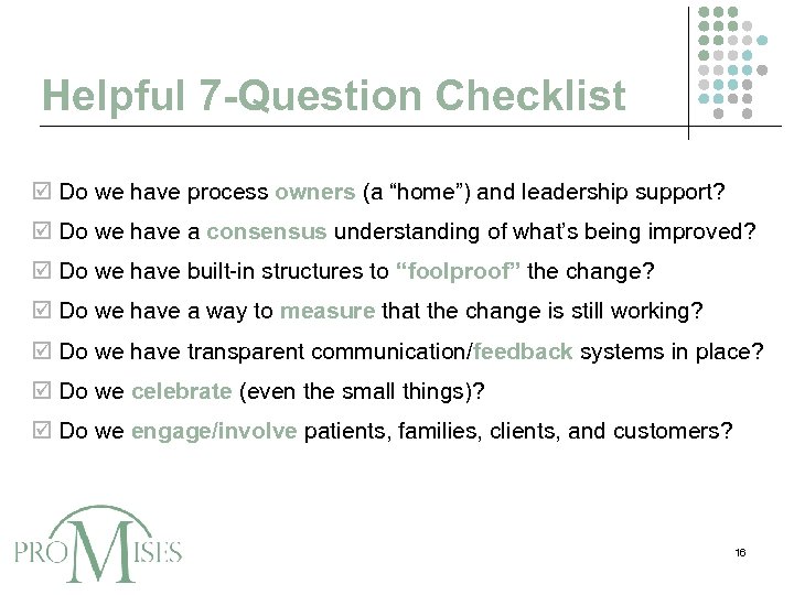 Helpful 7 -Question Checklist Do we have process owners (a “home”) and leadership support?