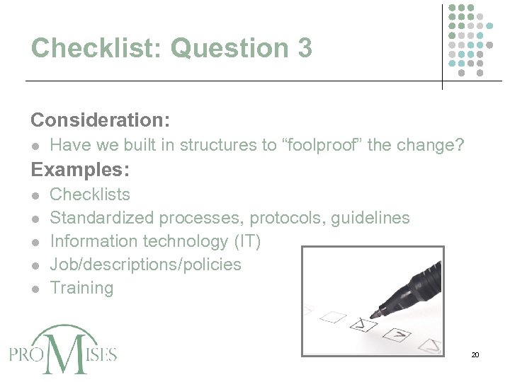 Checklist: Question 3 Consideration: l Have we built in structures to “foolproof” the change?