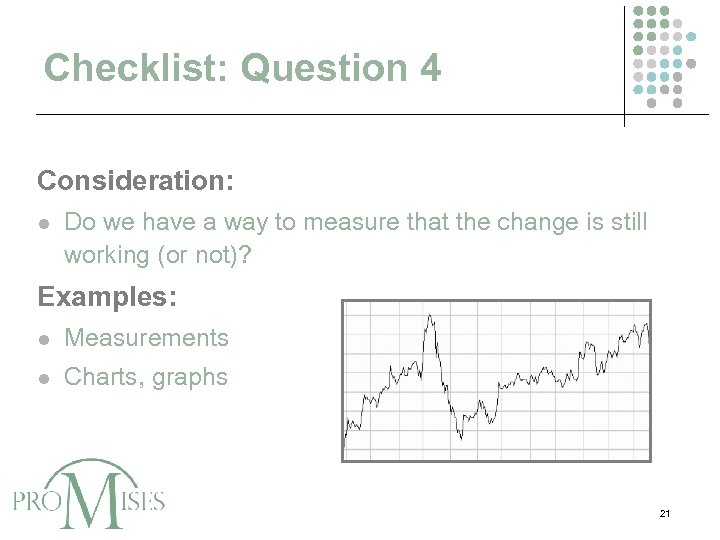 Checklist: Question 4 Consideration: l Do we have a way to measure that the