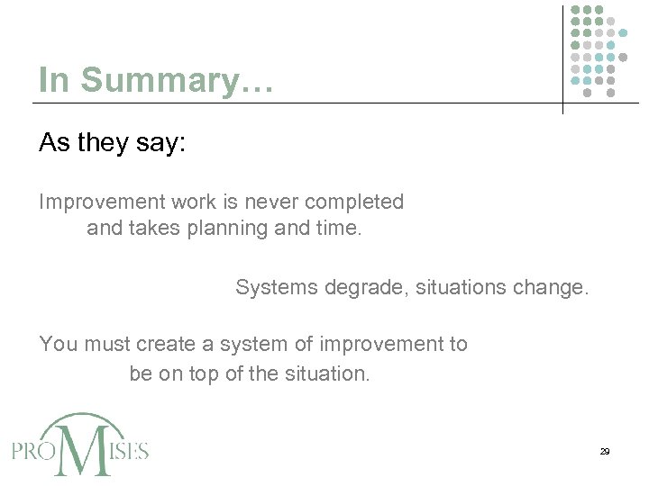 In Summary… As they say: Improvement work is never completed and takes planning and