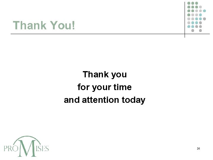 Thank You! Thank you for your time and attention today 31 