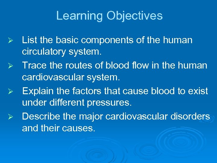 Learning Objectives Ø Ø List the basic components of the human circulatory system. Trace