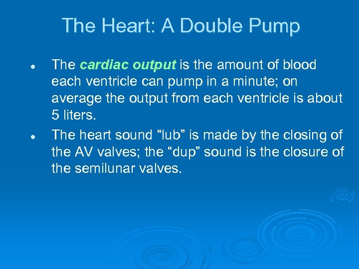 The Heart: A Double Pump l l The cardiac output is the amount of