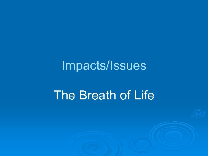 Impacts/Issues The Breath of Life 