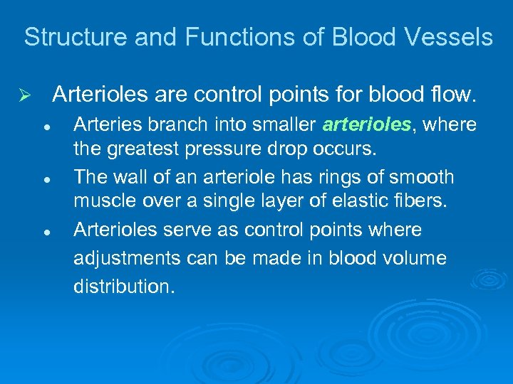 Structure and Functions of Blood Vessels Arterioles are control points for blood flow. Ø