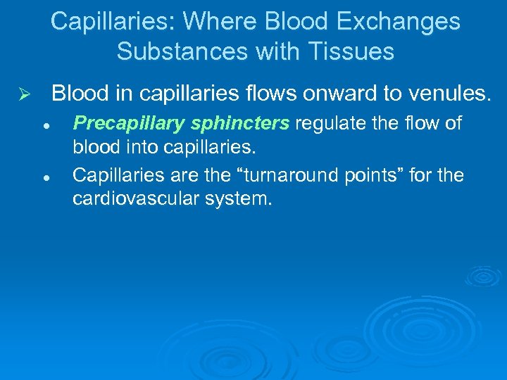 Capillaries: Where Blood Exchanges Substances with Tissues Blood in capillaries flows onward to venules.