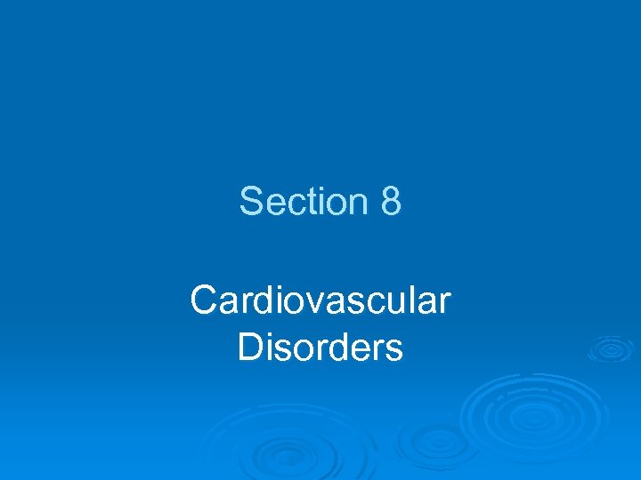 Section 8 Cardiovascular Disorders 