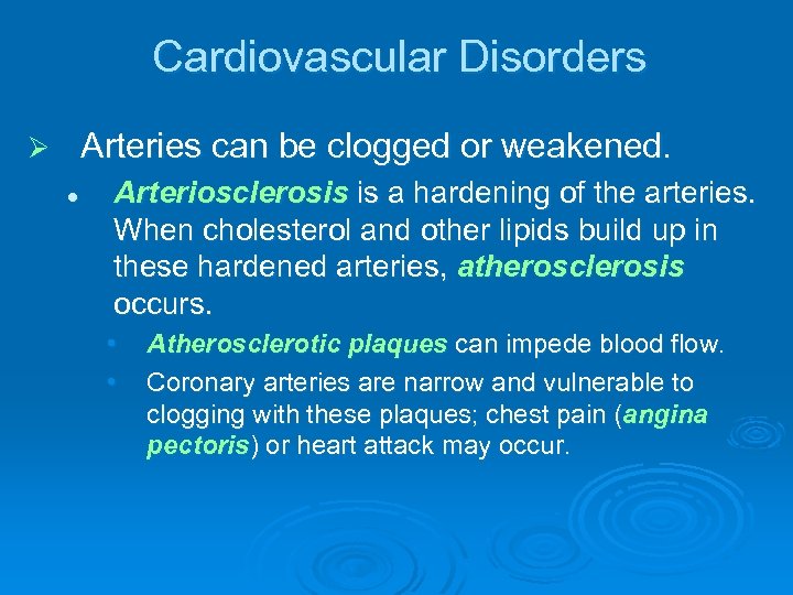 Cardiovascular Disorders Arteries can be clogged or weakened. Ø l Arteriosclerosis is a hardening