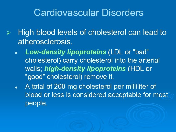 Cardiovascular Disorders High blood levels of cholesterol can lead to atherosclerosis. Ø l l
