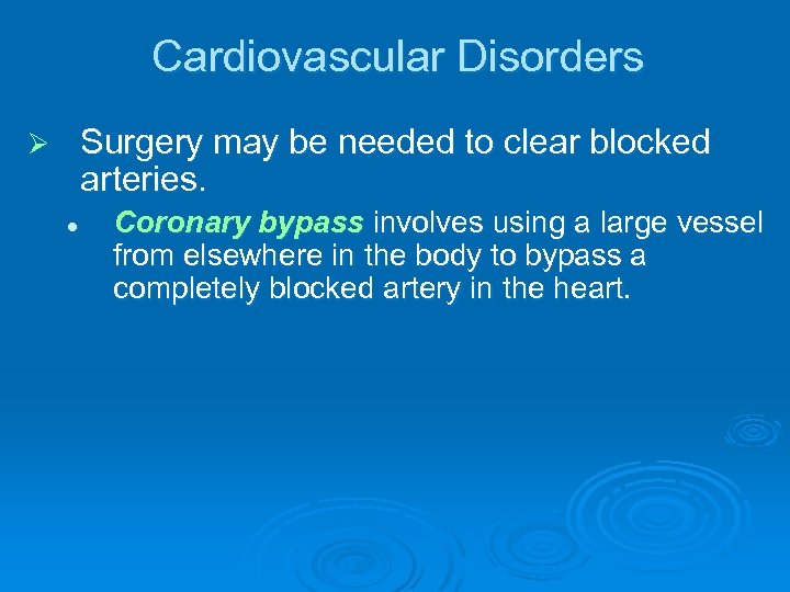 Cardiovascular Disorders Surgery may be needed to clear blocked arteries. Ø l Coronary bypass
