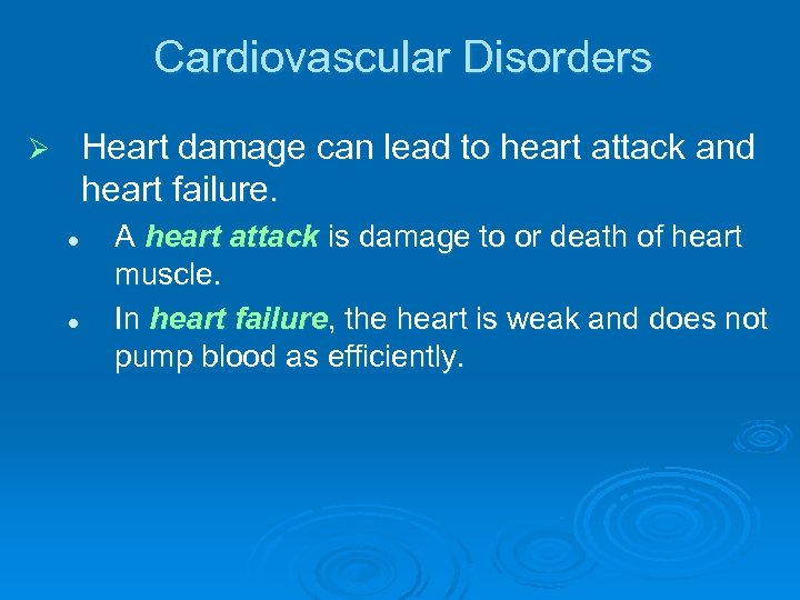 Cardiovascular Disorders Heart damage can lead to heart attack and heart failure. Ø l