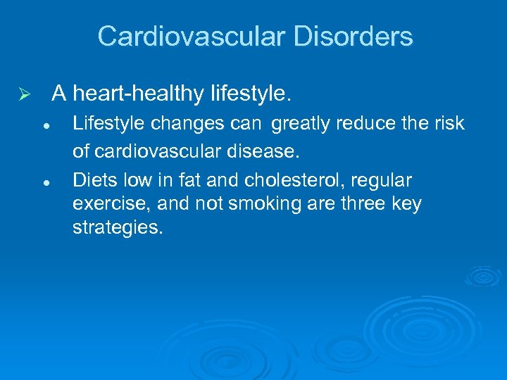 Cardiovascular Disorders A heart healthy lifestyle. Ø l l Lifestyle changes can greatly reduce