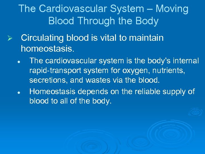 The Cardiovascular System – Moving Blood Through the Body Circulating blood is vital to