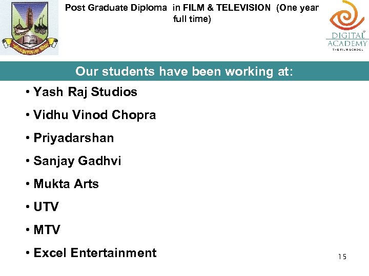 Post Graduate Diploma in FILM & TELEVISION (One year full time) Our students have