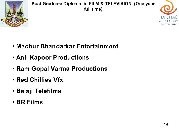 Post Graduate Diploma in FILM & TELEVISION (One year full time) • Madhur Bhandarkar