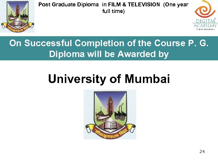 Post Graduate Diploma in FILM & TELEVISION (One year full time) On Successful Completion