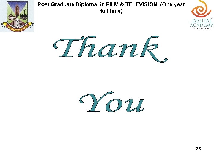 Post Graduate Diploma in FILM & TELEVISION (One year full time) 25 