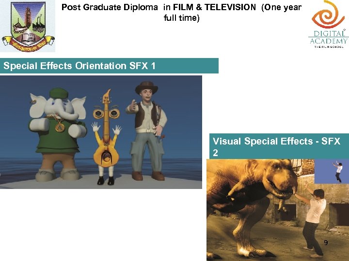 Post Graduate Diploma in FILM & TELEVISION (One year full time) Special Effects Orientation