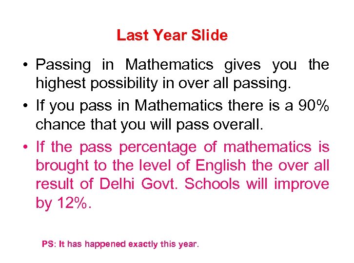 Last Year Slide • Passing in Mathematics gives you the highest possibility in over