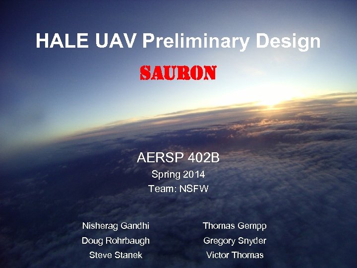 HALE UAV Preliminary Design SAURON AERSP 402 B Spring 2014 Team: NSFW Nisherag Gandhi