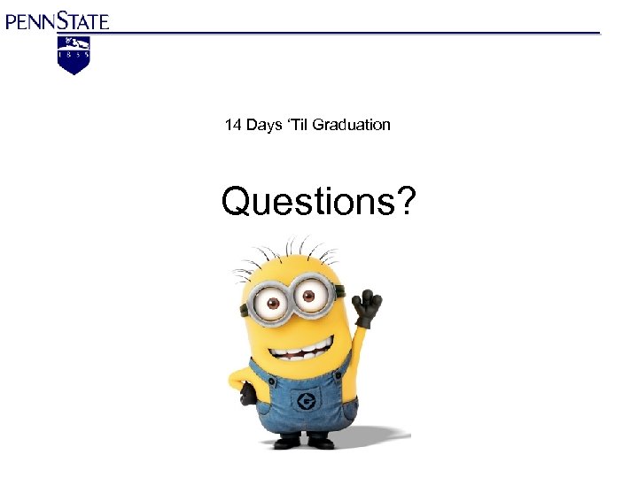 14 Days ‘Til Graduation Questions? 