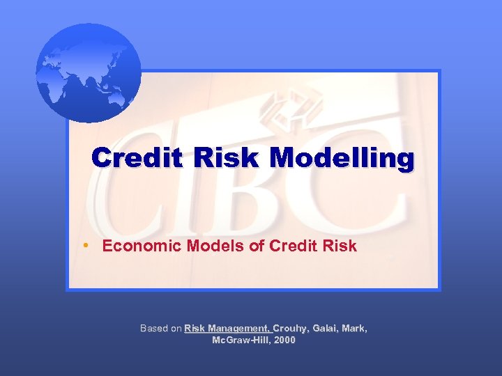 Credit Risk Modelling • Economic Models of Credit Risk Based on Risk Management, Crouhy,