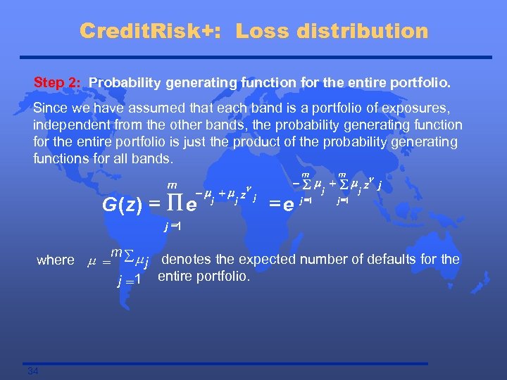 Credit. Risk+: Loss distribution Step 2: Probability generating function for the entire portfolio. Since