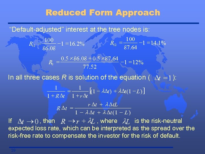 Reduced Form Approach “Default-adjusted” interest at the tree nodes is: R 11 = 100