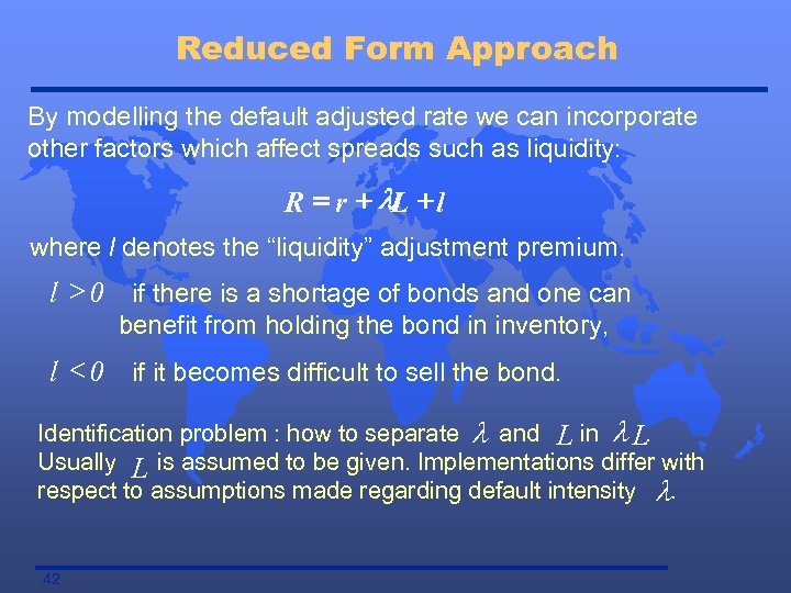 Reduced Form Approach By modelling the default adjusted rate we can incorporate other factors