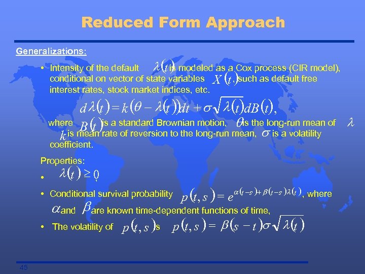 Reduced Form Approach Generalizations: () • Intensity of the default l t is modeled