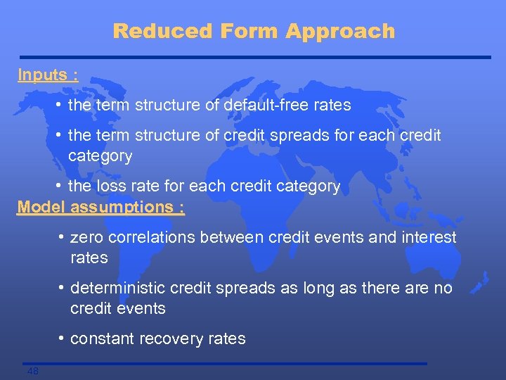 Reduced Form Approach Inputs : • the term structure of default-free rates • the