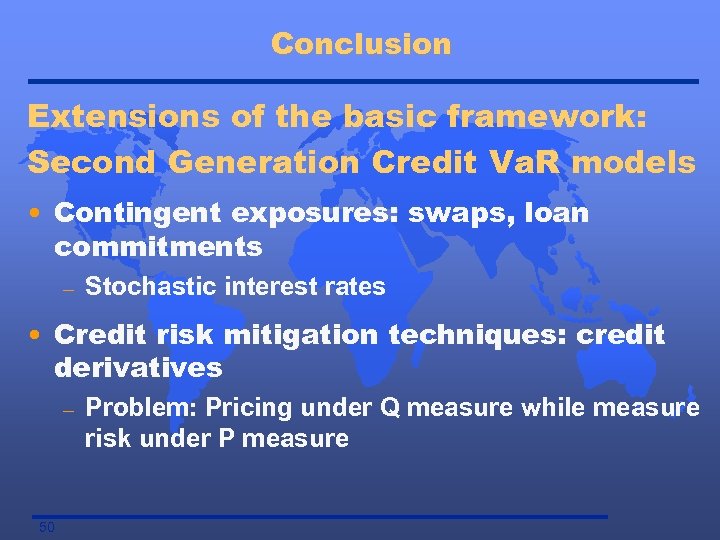 Conclusion Extensions of the basic framework: Second Generation Credit Va. R models • Contingent