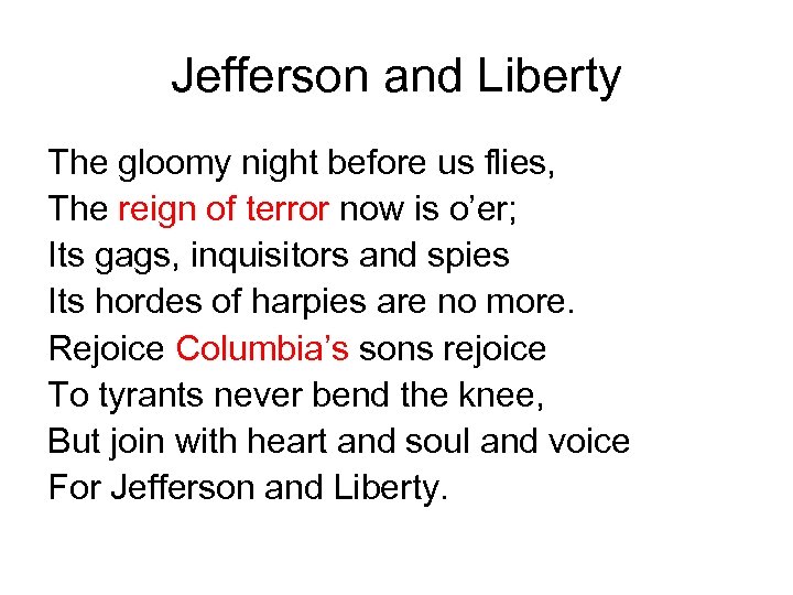 Jefferson and Liberty The gloomy night before us flies, The reign of terror now