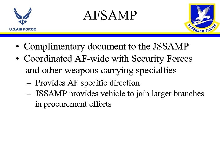 AFSAMP • Complimentary document to the JSSAMP • Coordinated AF-wide with Security Forces and