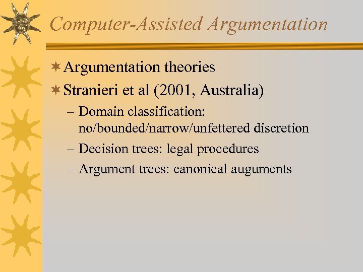 Computer-Assisted Argumentation ¬Argumentation theories ¬Stranieri et al (2001, Australia) – Domain classification: no/bounded/narrow/unfettered discretion