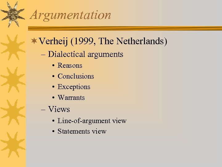 Argumentation ¬Verheij (1999, The Netherlands) – Dialectical arguments • • Reasons Conclusions Exceptions Warrants