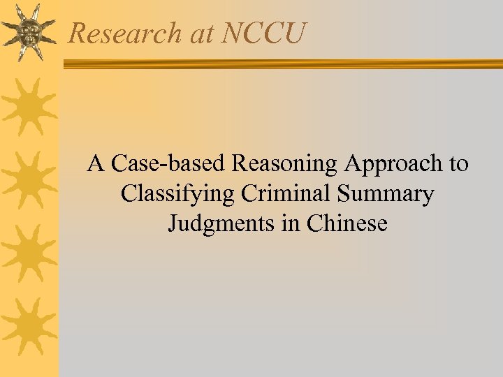 Research at NCCU A Case-based Reasoning Approach to Classifying Criminal Summary Judgments in Chinese