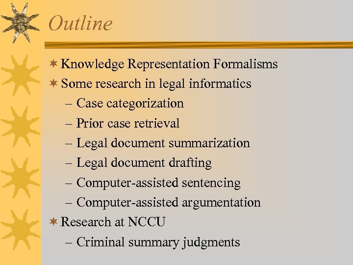 Outline ¬ Knowledge Representation Formalisms ¬ Some research in legal informatics – Case categorization