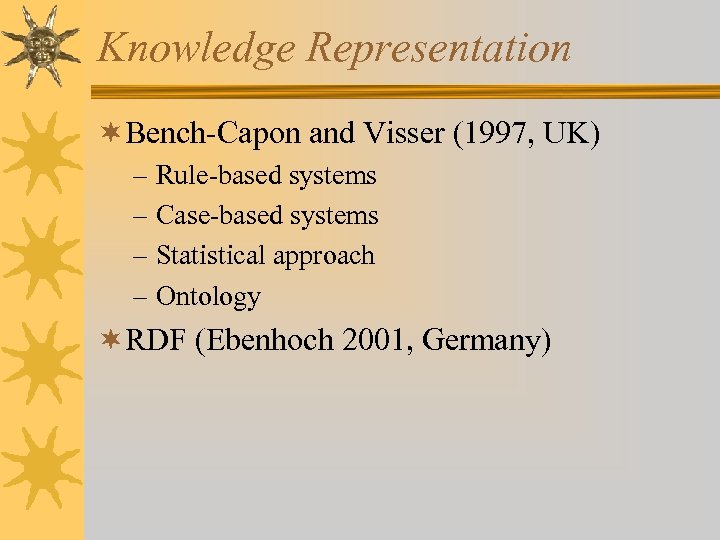 Knowledge Representation ¬Bench-Capon and Visser (1997, UK) – Rule-based systems – Case-based systems –