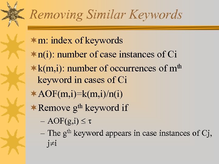 Removing Similar Keywords ¬m: index of keywords ¬n(i): number of case instances of Ci
