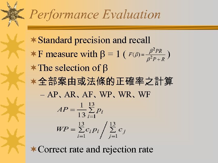 Performance Evaluation ¬Standard precision and recall ¬F measure with b = 1 ( )