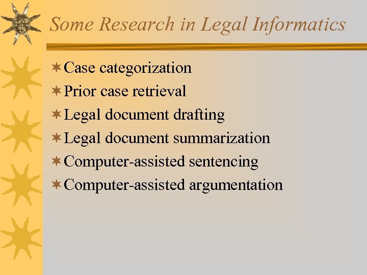 Some Research in Legal Informatics ¬Case categorization ¬Prior case retrieval ¬Legal document drafting ¬Legal
