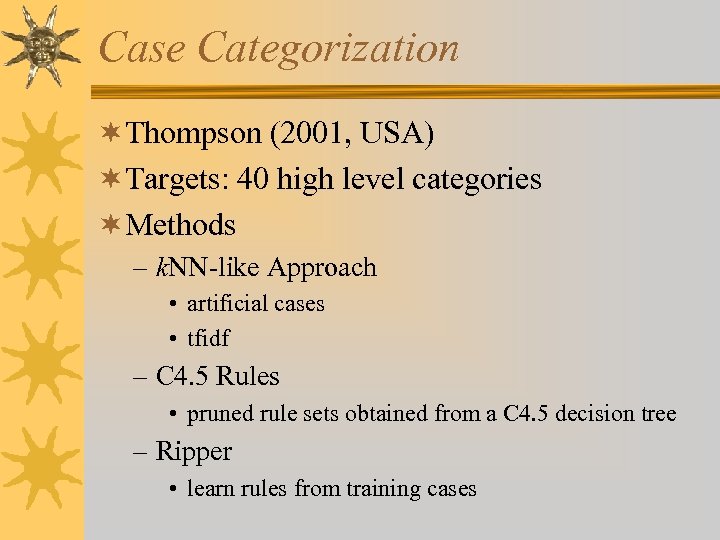 Case Categorization ¬Thompson (2001, USA) ¬Targets: 40 high level categories ¬Methods – k. NN-like